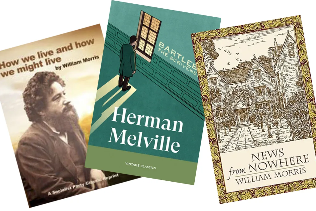 The image shows a montage of three book covers, from left to right. On the left is the cover of the short work by William Morris called How we live and how we might live. It is a sepia photograph of the author with the title above. The middle book is an illustrated style of book cover, showing the Vintage Classic version of Herman Melville's Bartleby, the Scrivener: A Story of Wall Street. It is an illustration of a man staring out of a window, all designed in hues of green. On the right side is a photograph of the book by William Morris, News from Mower. It is an illustrated cover in pen and ink showing a house with a tree-lined pathway.