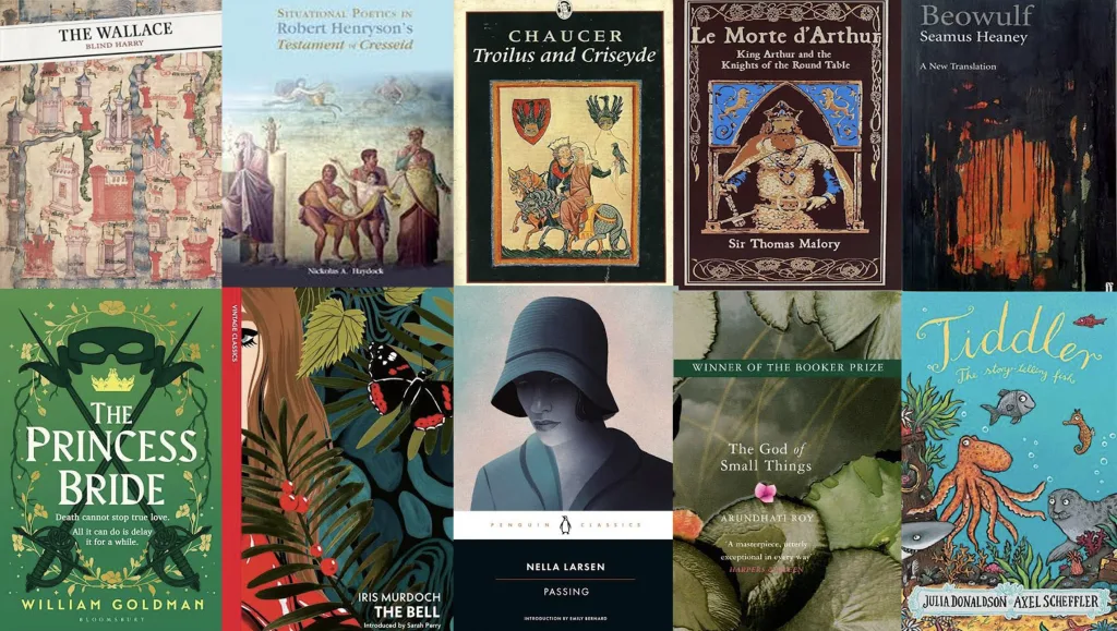This image is a collage of photographs of the front covers of ten books. Each is mentioned in Kate's top ten of favourite reads. They include a variety of designs across the ages, but all are illustrated book covers. Titles include The Wallace by Hary; The Testament of Cresseid by Robert Henryson; Chaucer's Troilus and Criseyde (which is not strictly named as a favourite read by Kate, but she references it); Morte D'Arthur by Sir Thomas Malory; Beowulf, specifically Seamus Henaney's translation; The Princess Bride by William Goldman; The Bell by Iris Murdoch; Passing by Nella Larsen; The God of Small Things by Arundhati Roy; and Tiddler by Julia Donaldson.